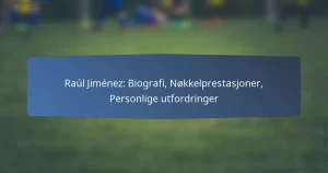 Raúl Jiménez: Biografi, Nøkkelprestasjoner, Personlige utfordringer
