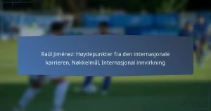 Raúl Jiménez: Høydepunkter fra den internasjonale karrieren, Nøkkelmål, Internasjonal innvirkning