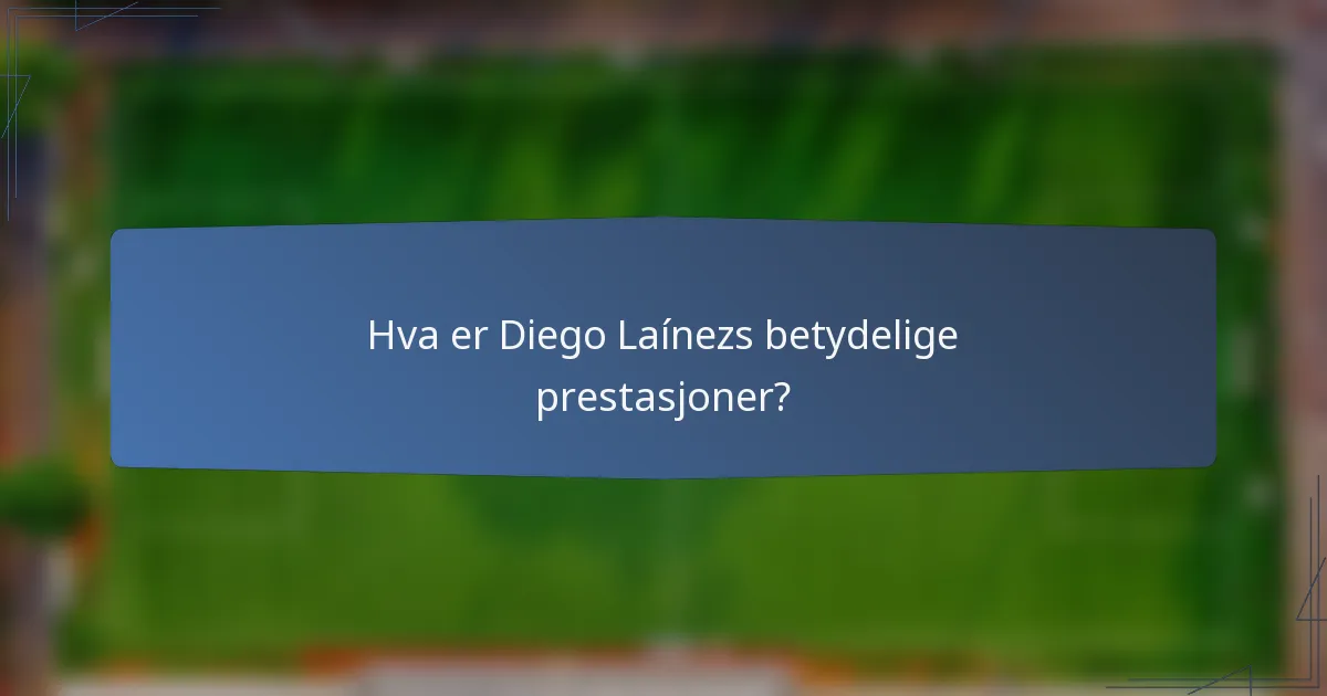 Hva er Diego Laínezs betydelige prestasjoner?