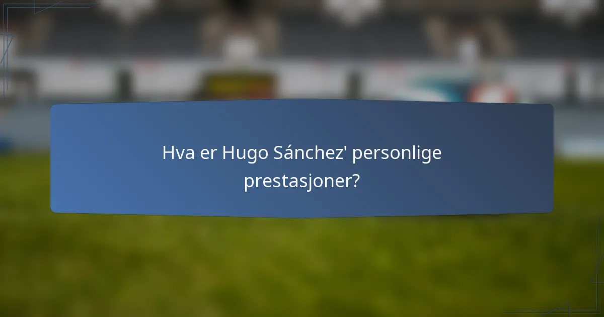 Hva er Hugo Sánchez' personlige prestasjoner?