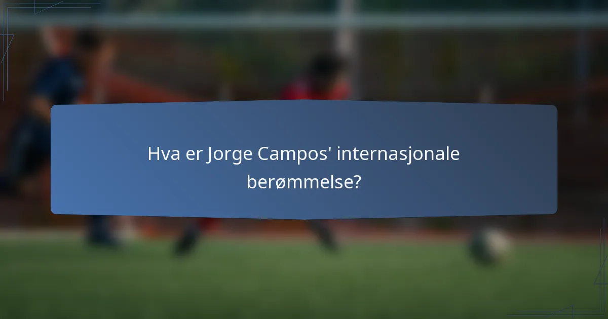 Hva er Jorge Campos' internasjonale berømmelse?