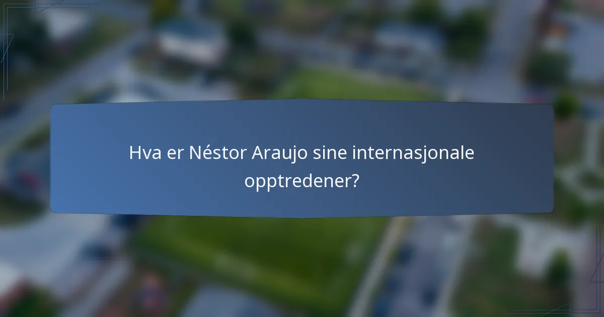 Hva er Néstor Araujo sine internasjonale opptredener?