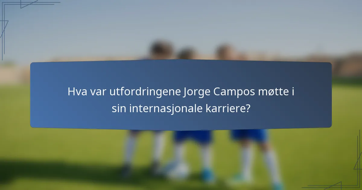 Hva var utfordringene Jorge Campos møtte i sin internasjonale karriere?