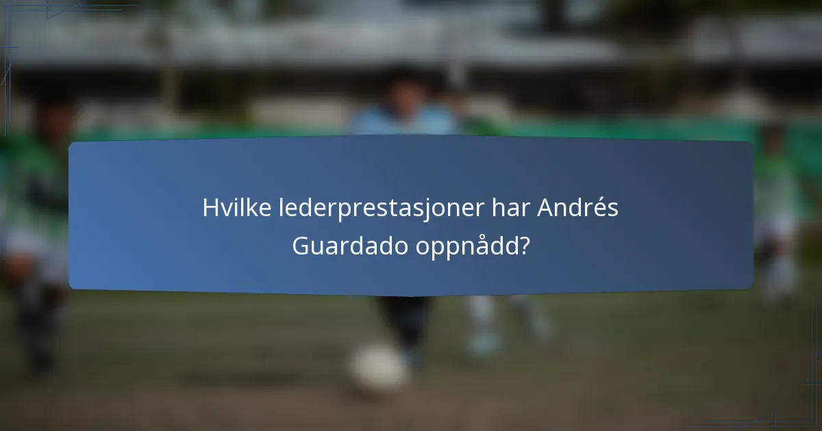 Hvilke lederprestasjoner har Andrés Guardado oppnådd?