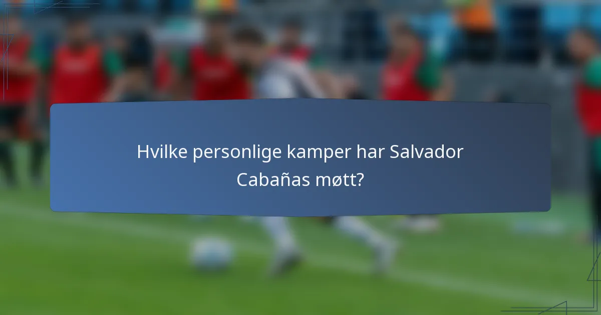 Hvilke personlige kamper har Salvador Cabañas møtt?