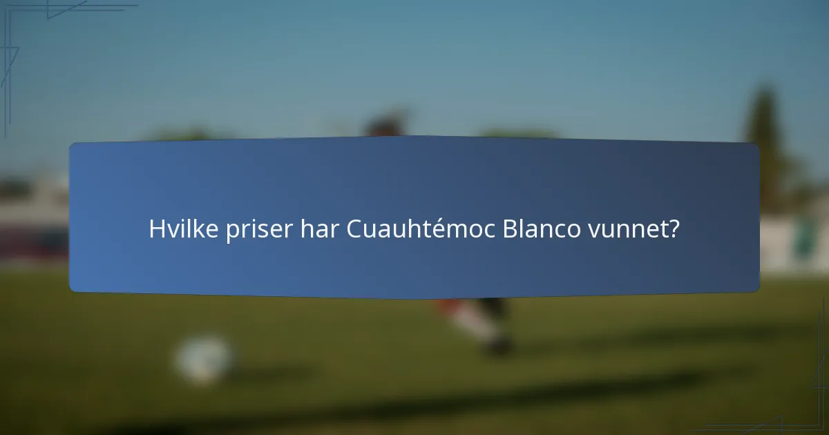 Hvilke priser har Cuauhtémoc Blanco vunnet?