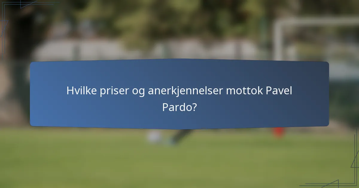 Hvilke priser og anerkjennelser mottok Pavel Pardo?