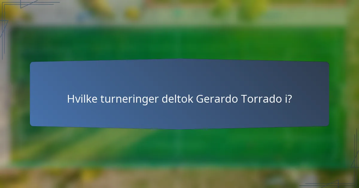 Hvilke turneringer deltok Gerardo Torrado i?