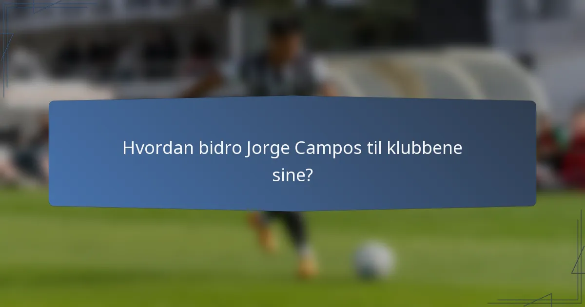 Hvordan bidro Jorge Campos til klubbene sine?