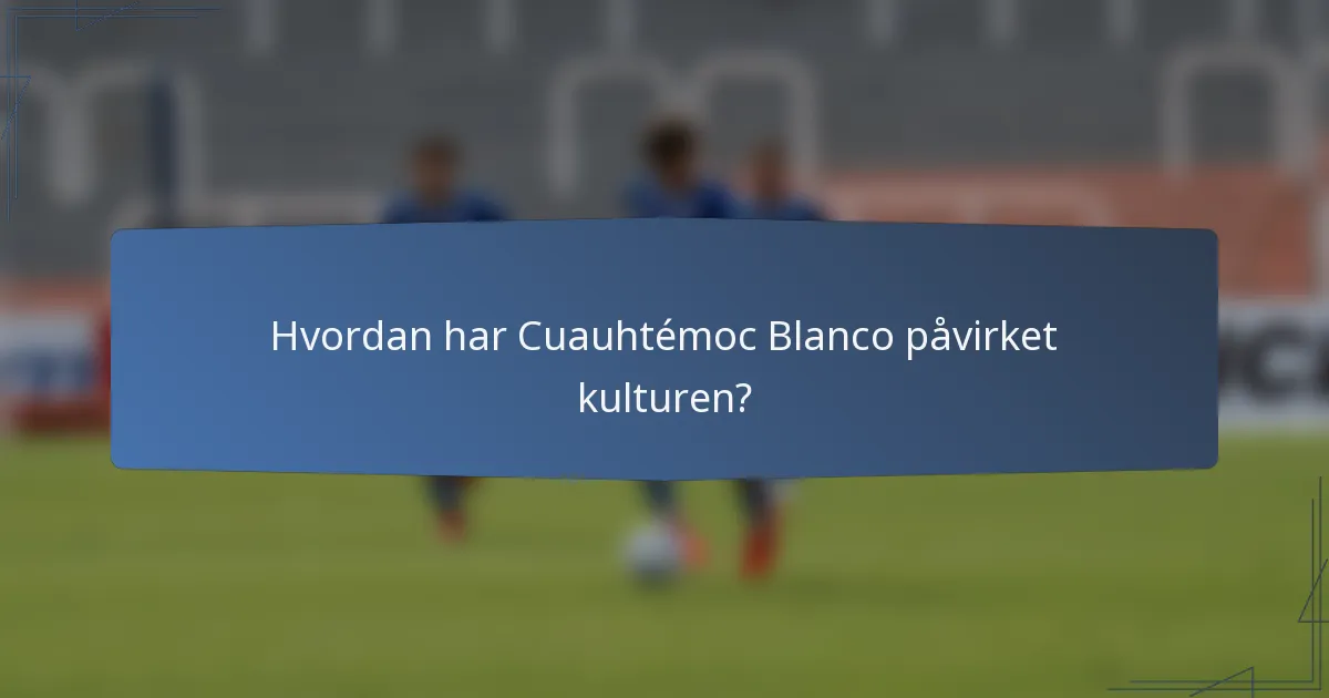 Hvordan har Cuauhtémoc Blanco påvirket kulturen?