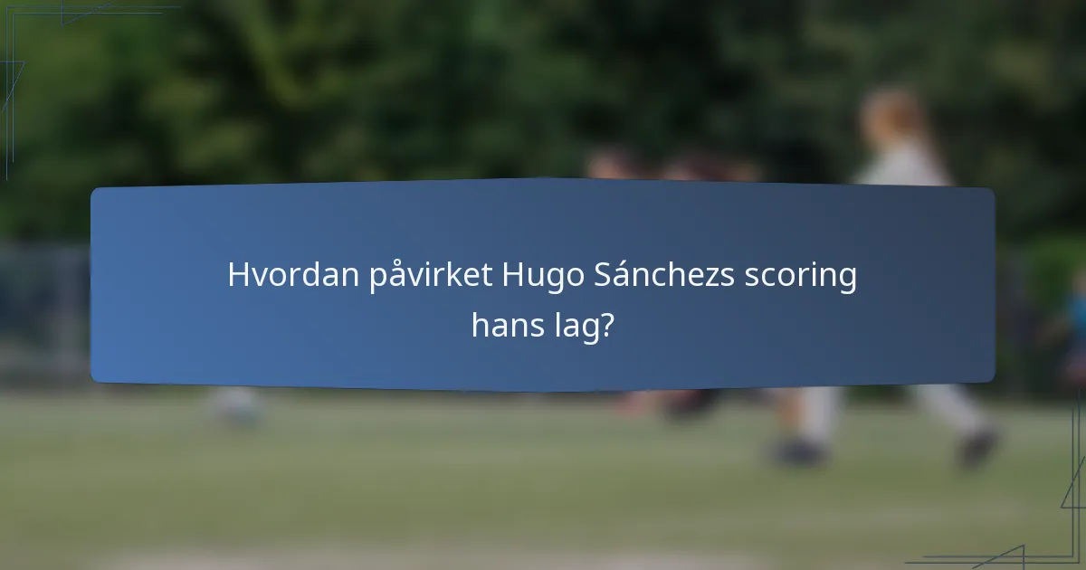 Hvordan påvirket Hugo Sánchezs scoring hans lag?