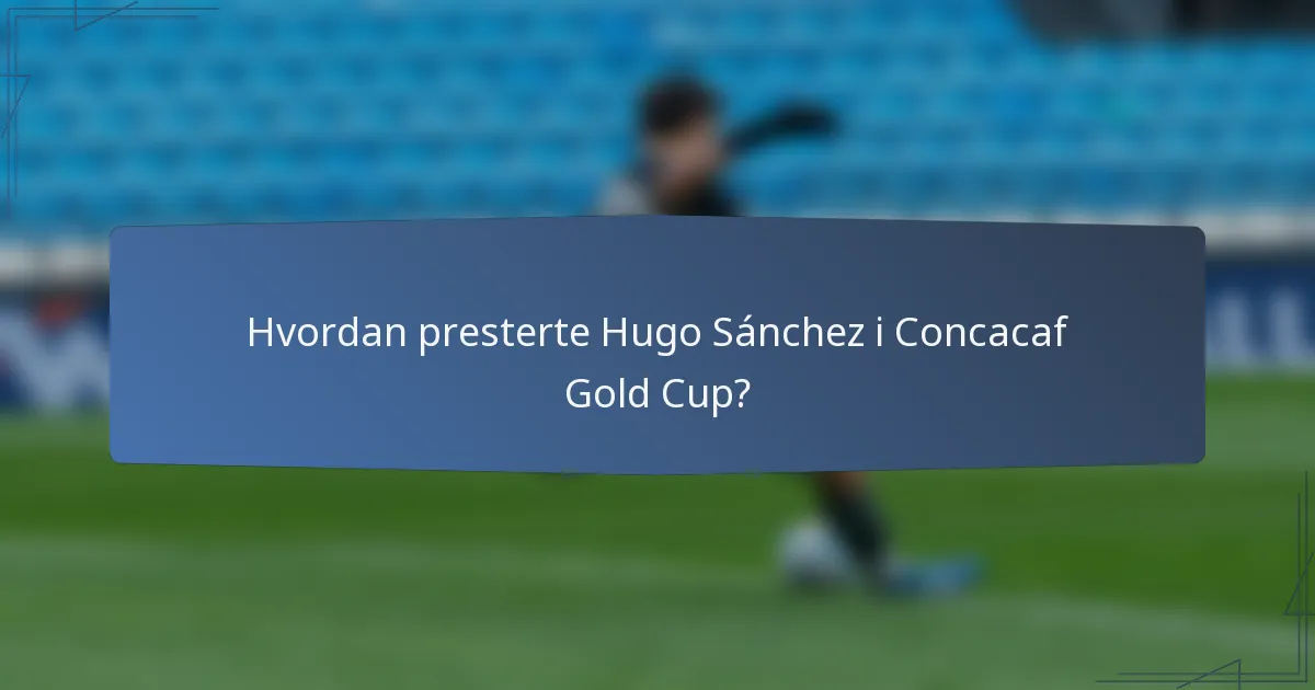 Hvordan presterte Hugo Sánchez i Concacaf Gold Cup?