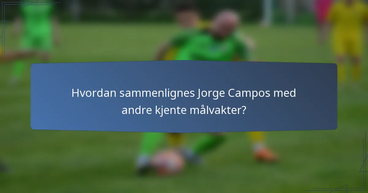 Hvordan sammenlignes Jorge Campos med andre kjente målvakter?