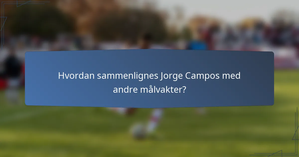 Hvordan sammenlignes Jorge Campos med andre målvakter?